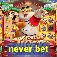 never bet